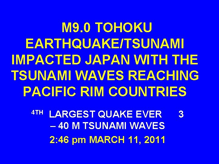 M 9. 0 TOHOKU EARTHQUAKE/TSUNAMI IMPACTED JAPAN WITH THE TSUNAMI WAVES REACHING PACIFIC RIM