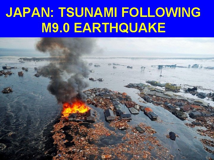 JAPAN: TSUNAMI FOLLOWING M 9. 0 EARTHQUAKE 