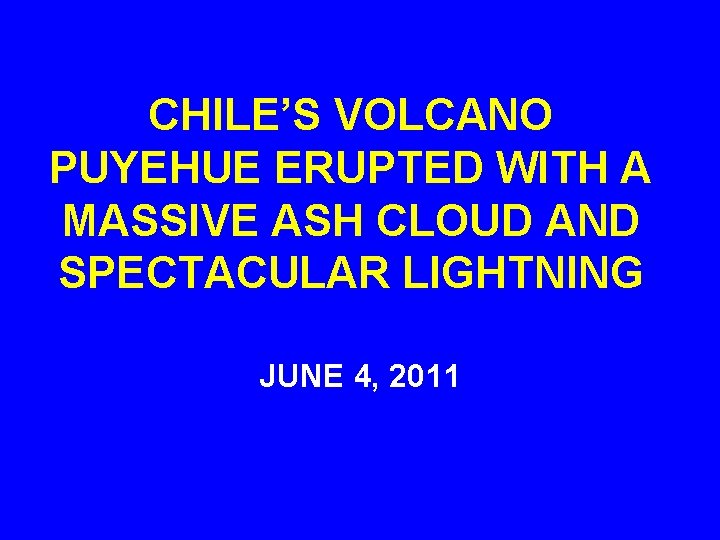 CHILE’S VOLCANO PUYEHUE ERUPTED WITH A MASSIVE ASH CLOUD AND SPECTACULAR LIGHTNING JUNE 4,
