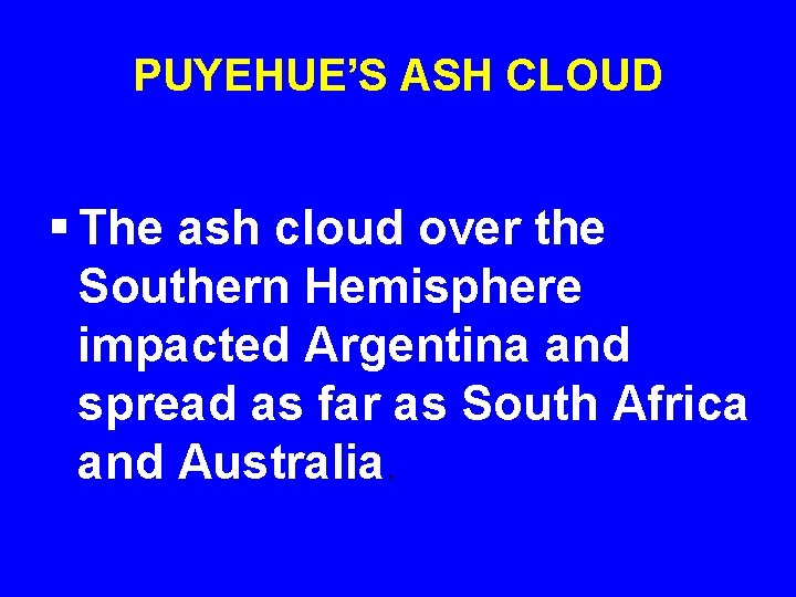 PUYEHUE’S ASH CLOUD § The ash cloud over the Southern Hemisphere impacted Argentina and