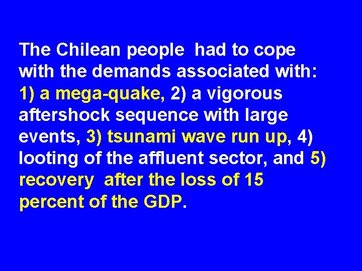 The Chilean people had to cope with the demands associated with: 1) a mega-quake,