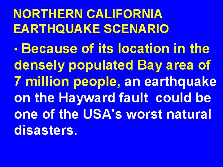 NORTHERN CALIFORNIA EARTHQUAKE SCENARIO • Because of its location in the densely populated Bay
