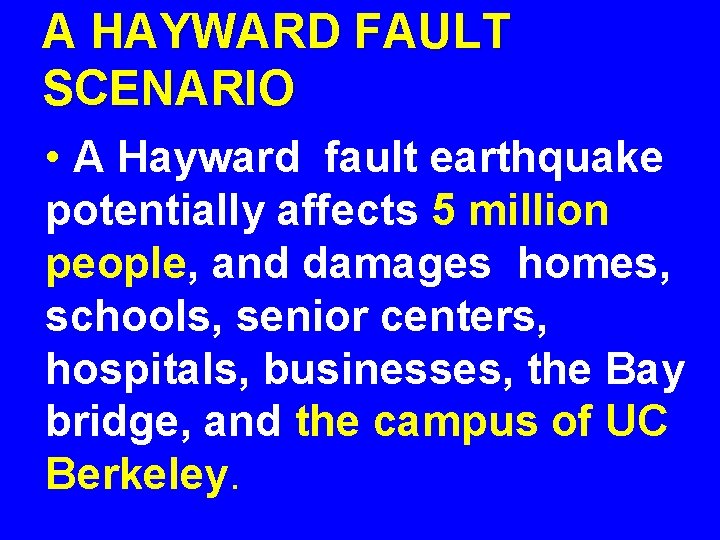 A HAYWARD FAULT SCENARIO • A Hayward fault earthquake potentially affects 5 million people,