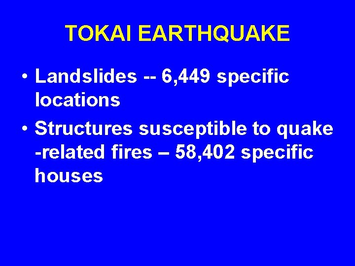 TOKAI EARTHQUAKE • Landslides -- 6, 449 specific locations • Structures susceptible to quake