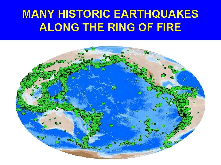 MANY HISTORIC EARTHQUAKES ALONG THE RING OF FIRE 
