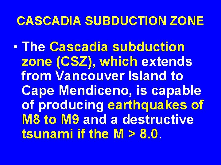 CASCADIA SUBDUCTION ZONE • The Cascadia subduction zone (CSZ), which extends from Vancouver Island