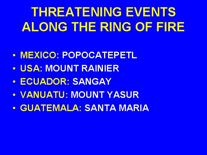 THREATENING EVENTS ALONG THE RING OF FIRE • • • MEXICO: POPOCATEPETL USA: MOUNT