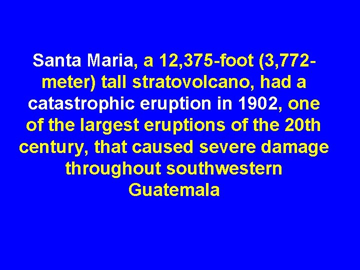 Santa Maria, a 12, 375 -foot (3, 772 meter) tall stratovolcano, had a catastrophic
