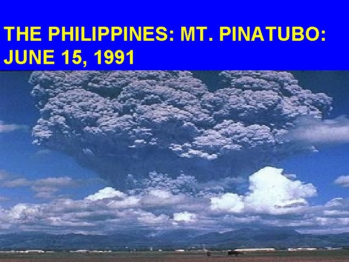 THE PHILIPPINES: MT. PINATUBO: JUNE 15, 1991 