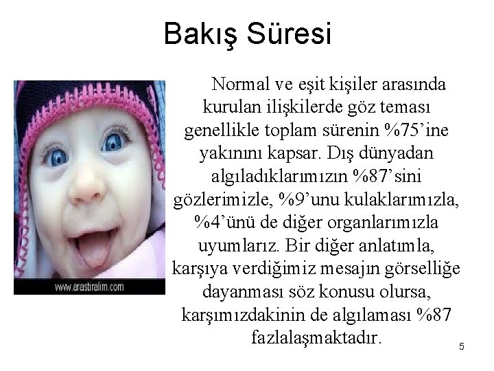 Bakış Süresi Normal ve eşit kişiler arasında kurulan ilişkilerde göz teması genellikle toplam sürenin