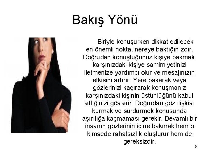 Bakış Yönü Biriyle konuşurken dikkat edilecek en önemli nokta, nereye baktığınızdır. Doğrudan konuştuğunuz kişiye
