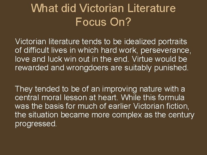 What did Victorian Literature Focus On? Victorian literature tends to be idealized portraits of