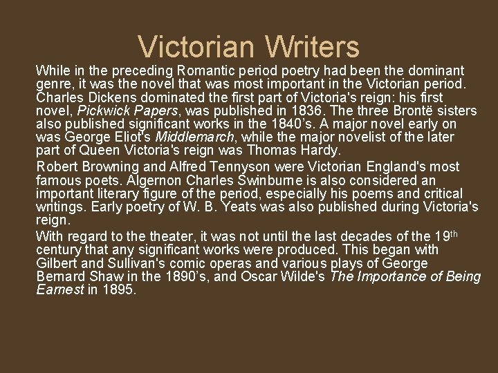 Victorian Writers While in the preceding Romantic period poetry had been the dominant genre,
