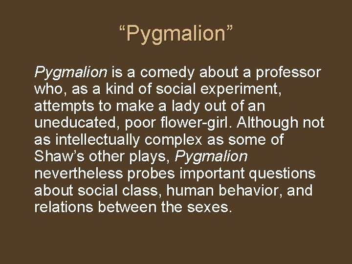 “Pygmalion” Pygmalion is a comedy about a professor who, as a kind of social