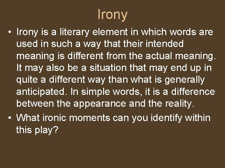 Irony • Irony is a literary element in which words are used in such