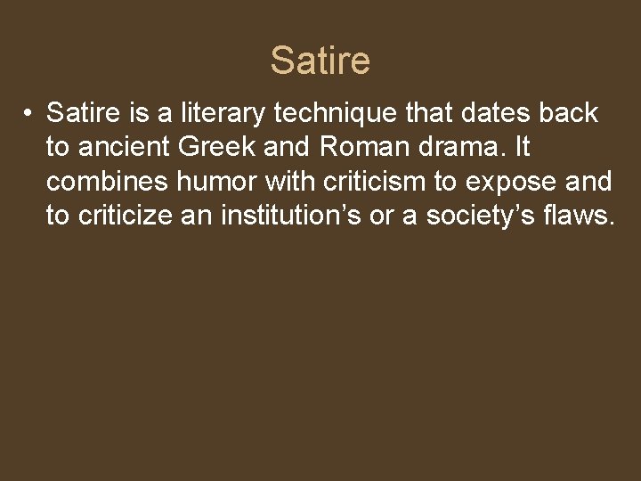 Satire • Satire is a literary technique that dates back to ancient Greek and