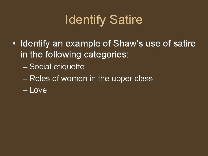Identify Satire • Identify an example of Shaw’s use of satire in the following