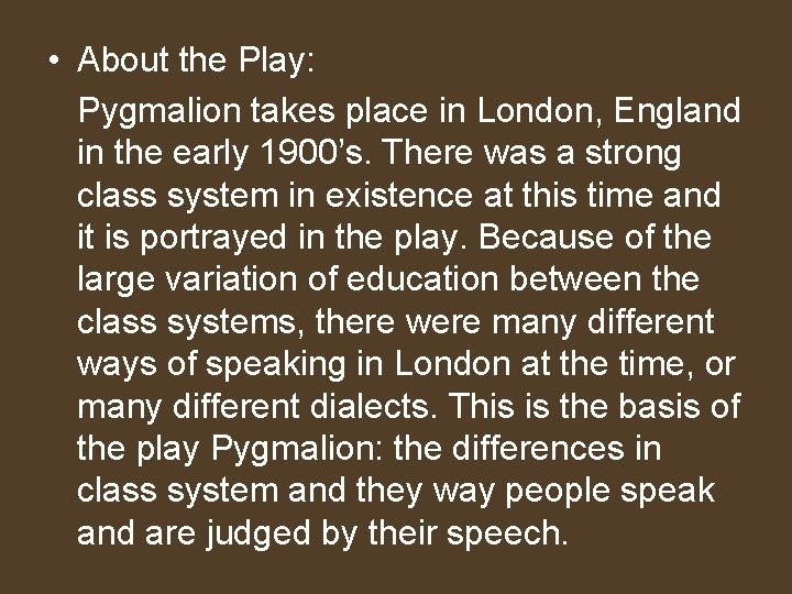  • About the Play: Pygmalion takes place in London, England in the early