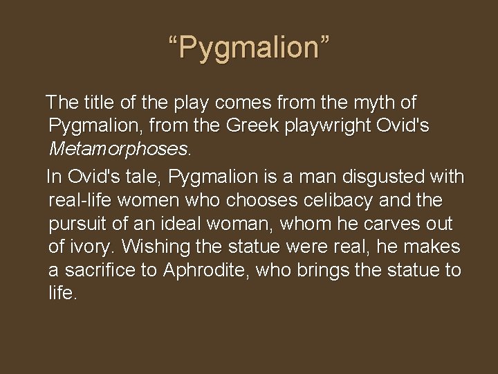 “Pygmalion” The title of the play comes from the myth of Pygmalion, from the