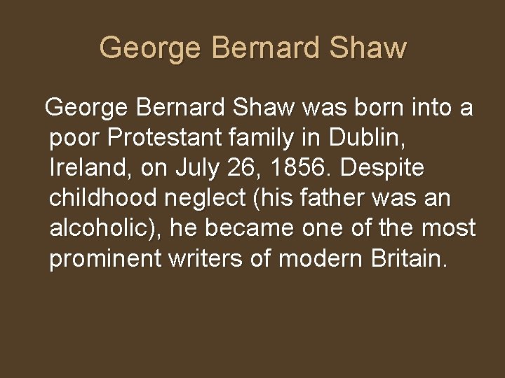 George Bernard Shaw was born into a poor Protestant family in Dublin, Ireland, on