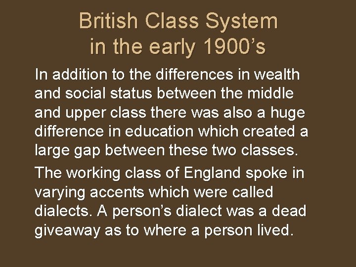 British Class System in the early 1900’s In addition to the differences in wealth
