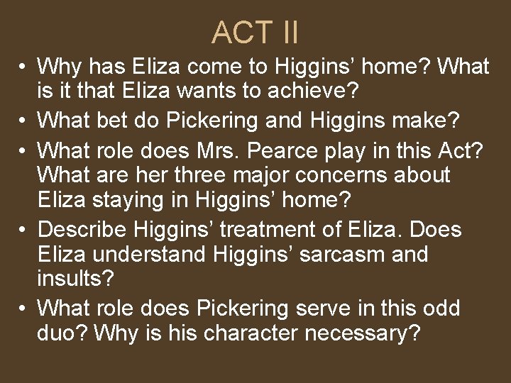 ACT II • Why has Eliza come to Higgins’ home? What is it that