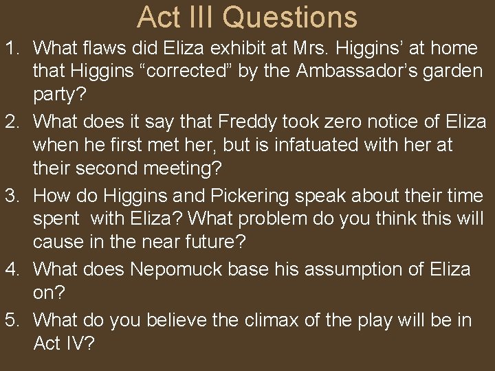 Act III Questions 1. What flaws did Eliza exhibit at Mrs. Higgins’ at home