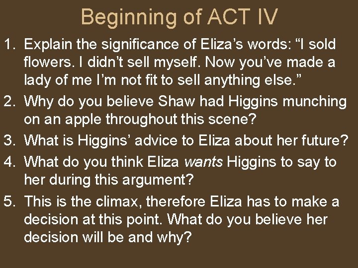 Beginning of ACT IV 1. Explain the significance of Eliza’s words: “I sold flowers.