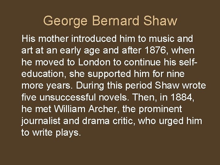 George Bernard Shaw His mother introduced him to music and art at an early