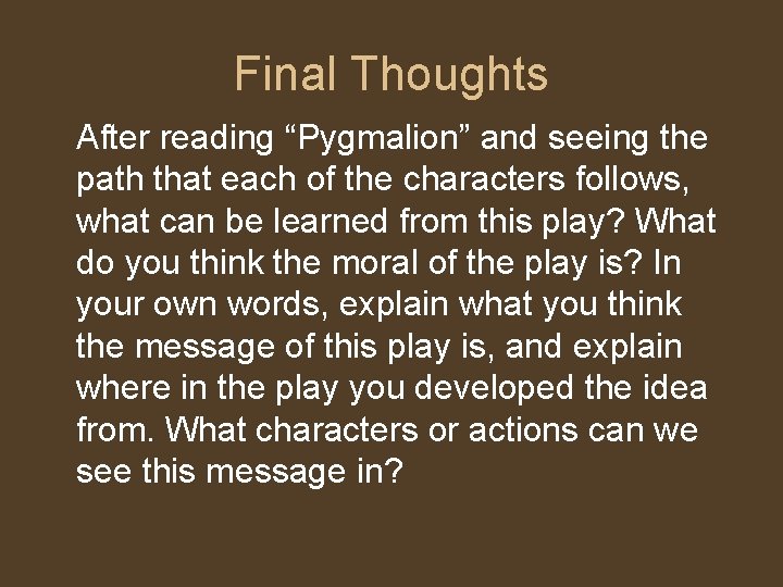 Final Thoughts After reading “Pygmalion” and seeing the path that each of the characters
