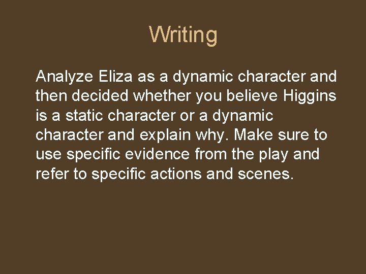 Writing Analyze Eliza as a dynamic character and then decided whether you believe Higgins