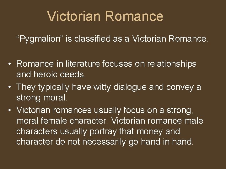 Victorian Romance “Pygmalion” is classified as a Victorian Romance. • Romance in literature focuses