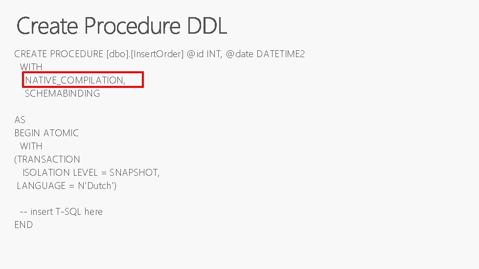 CREATE PROCEDURE [dbo]. [Insert. Order] @id INT, @date DATETIME 2 WITH NATIVE_COMPILATION, SCHEMABINDING AS