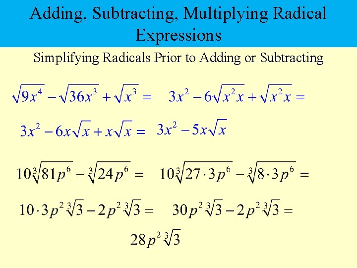 Adding, Subtracting, Multiplying Radical Expressions Simplifying Radicals Prior to Adding or Subtracting 