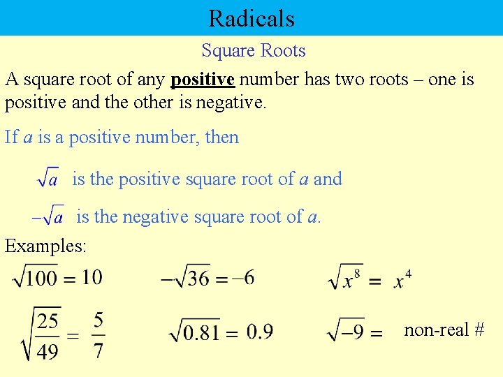 Radicals Square Roots A square root of any positive number has two roots –