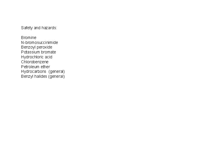 Safety and hazards: Bromine N-bromosuccinimide Benzoyl peroxide Potassium bromate Hydrochloric acid Chlorobenzene Petroleum ether