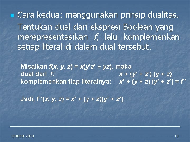 n Cara kedua: menggunakan prinsip dualitas. Tentukan dual dari ekspresi Boolean yang merepresentasikan f,