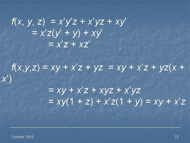 f(x, y, z) = x’y’z + x’yz + xy’ = x’z(y’ + y) +