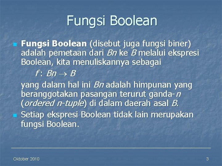 Fungsi Boolean n n Fungsi Boolean (disebut juga fungsi biner) adalah pemetaan dari Bn