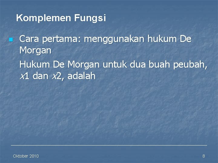 Komplemen Fungsi n Cara pertama: menggunakan hukum De Morgan Hukum De Morgan untuk dua