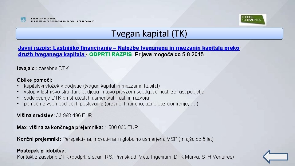 REPUBLIKA SLOVENIJA MINISTRSTVO ZA GOSPODARSKI RAZVOJ IN TEHNOLOGIJO Tvegan kapital (TK) Javni razpis: Lastniško