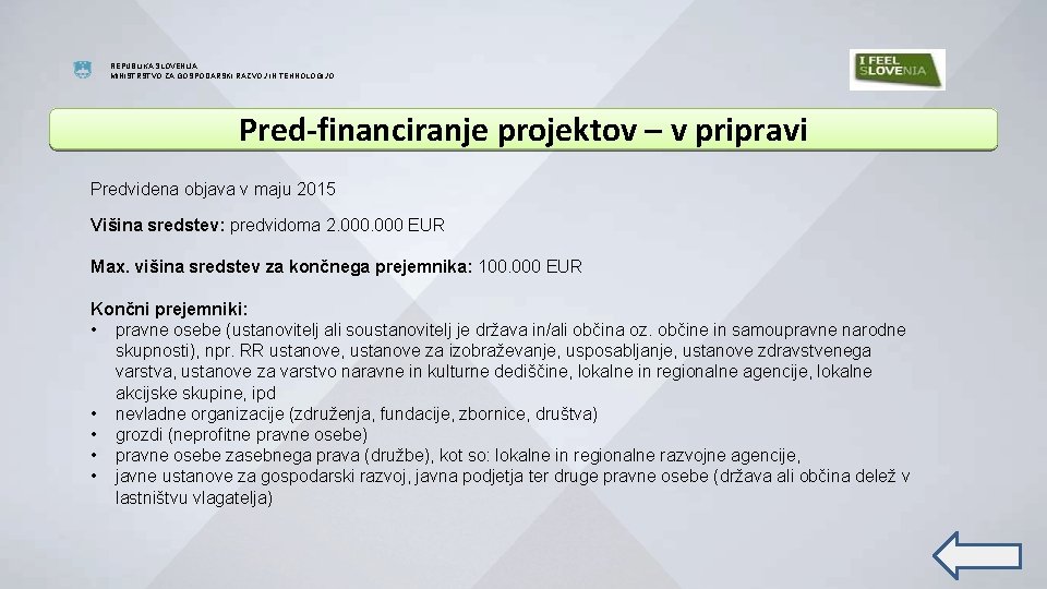 REPUBLIKA SLOVENIJA MINISTRSTVO ZA GOSPODARSKI RAZVOJ IN TEHNOLOGIJO Pred-financiranje projektov – v pripravi Predvidena