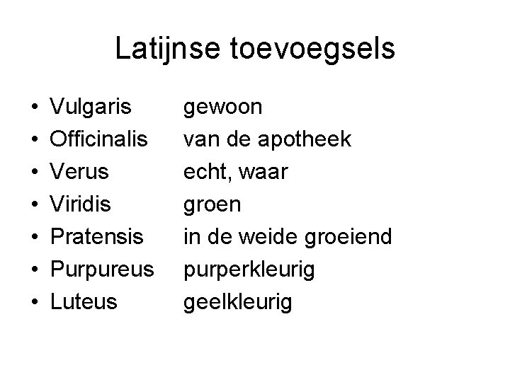 Latijnse toevoegsels • • Vulgaris Officinalis Verus Viridis Pratensis Purpureus Luteus gewoon van de