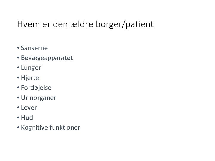 Hvem er den ældre borger/patient • Sanserne • Bevægeapparatet • Lunger • Hjerte •