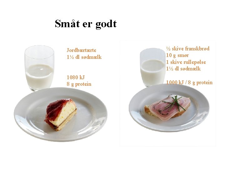 Småt er godt Jordbærtærte 1½ dl sødmælk 1080 k. J 8 g protein ½