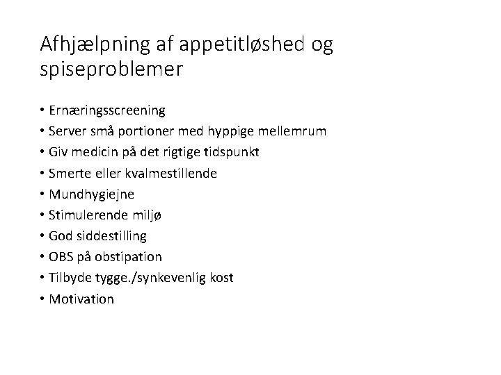 Afhjælpning af appetitløshed og spiseproblemer • Ernæringsscreening • Server små portioner med hyppige mellemrum