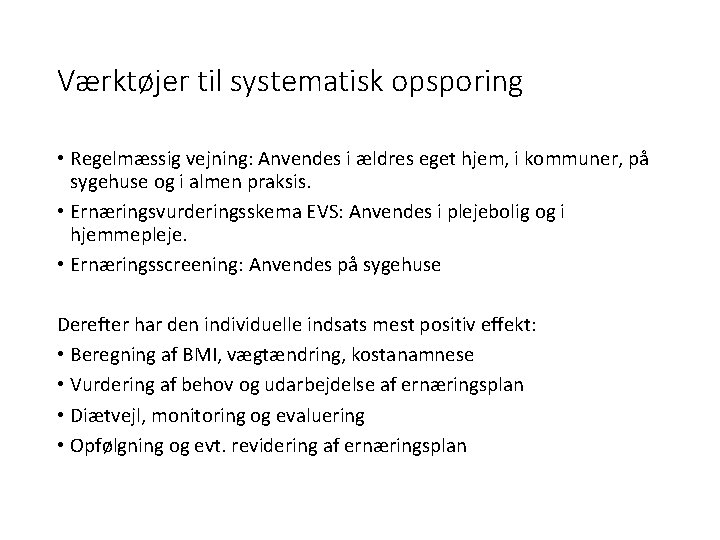 Værktøjer til systematisk opsporing • Regelmæssig vejning: Anvendes i ældres eget hjem, i kommuner,