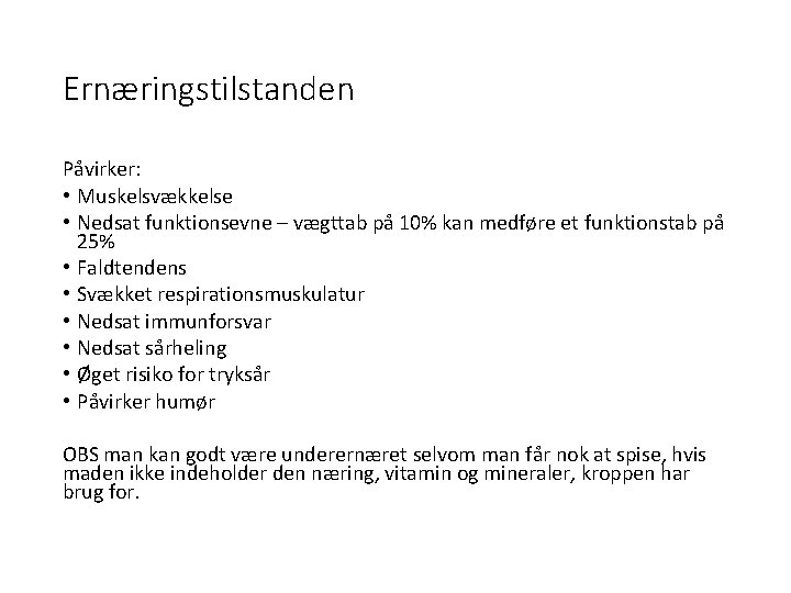 Ernæringstilstanden Påvirker: • Muskelsvækkelse • Nedsat funktionsevne – vægttab på 10% kan medføre et