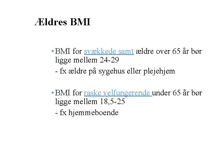 Ældres BMI • BMI for svækkede samt ældre over 65 år bør ligge mellem