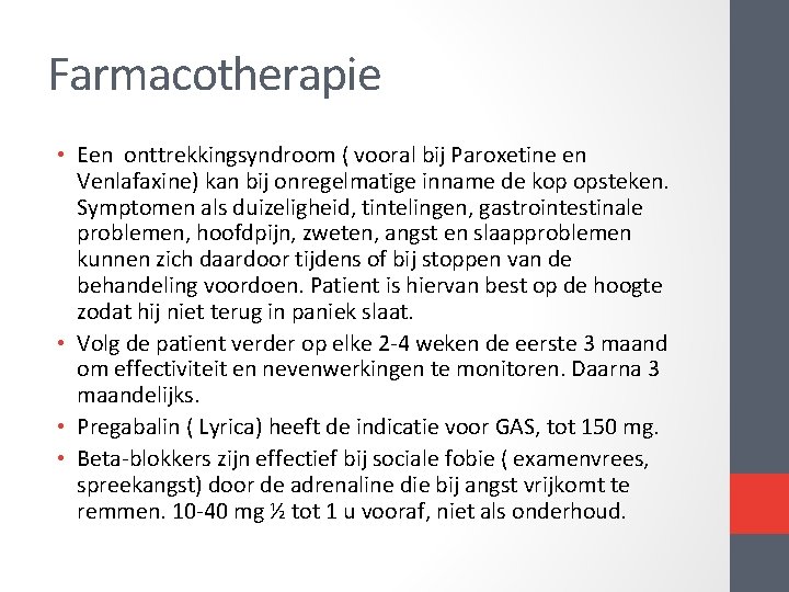 Farmacotherapie • Een onttrekkingsyndroom ( vooral bij Paroxetine en Venlafaxine) kan bij onregelmatige inname